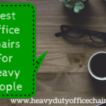 Office Chairs For Heavy People | Big Computer Chairs For Large People