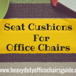 Best Seat Cushions For Office Chairs To Give Better Comfort