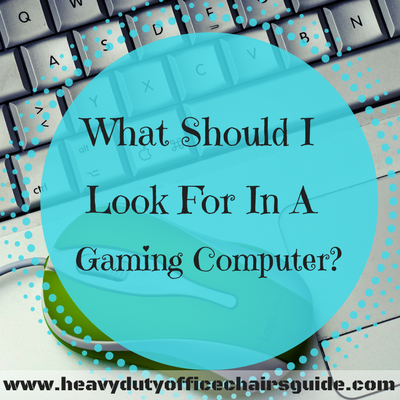 What Should I Look For In A Gaming Computer