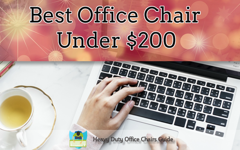 Best Office Chair Under 200 Dollars – Buying Guide And Reviews