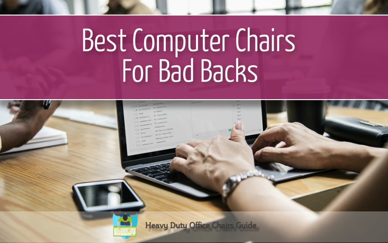 Best Computer Chairs For Bad Backs Buying Guide