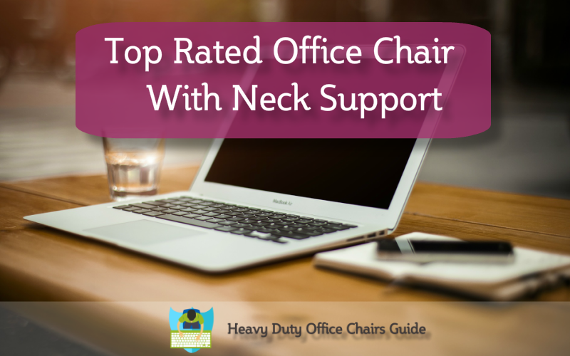 Top Rated Office Chair With Neck Support Buying Guide