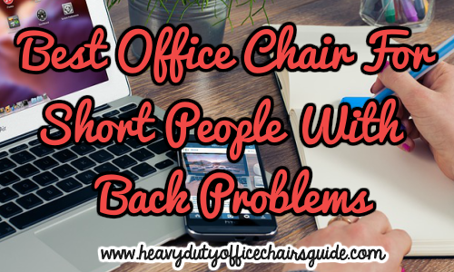 What Is The Best Office Chair For Short People With Back Problems