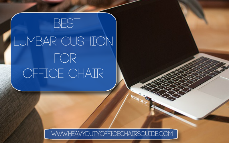 Best Lumbar Cushion For Office Chair To Give You Maximum Comfort