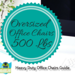 What Are The Best Oversized Office Chairs 500 Lbs Capacity