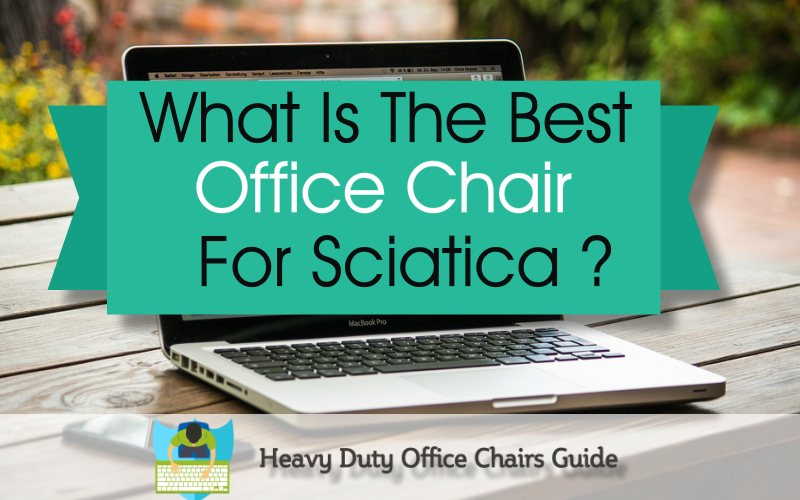 What Is The Best Office Chair For Sciatica Heavy Duty Office Chairs