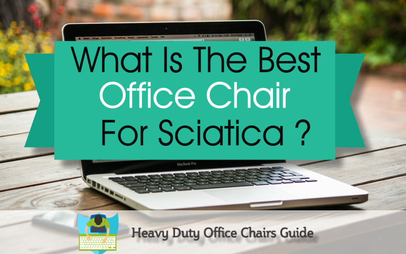 What Is The Best Office Chair For Sciatica?