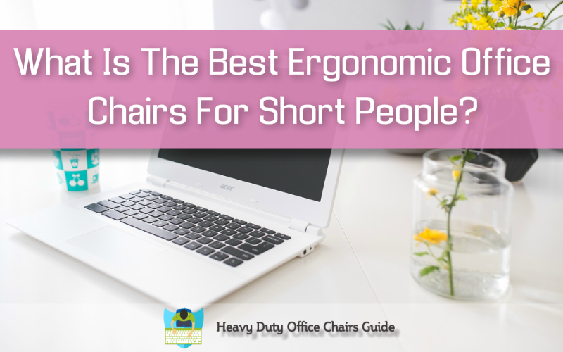 best ergonomic office chairs for short people