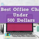 Best Office Chair Under 500 Dollars: Best Heavy Duty Chairs For The Money