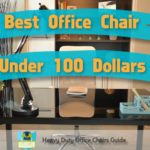 Best Office Chair Under 100 Dollars – Find Out Where To Get A Bargain