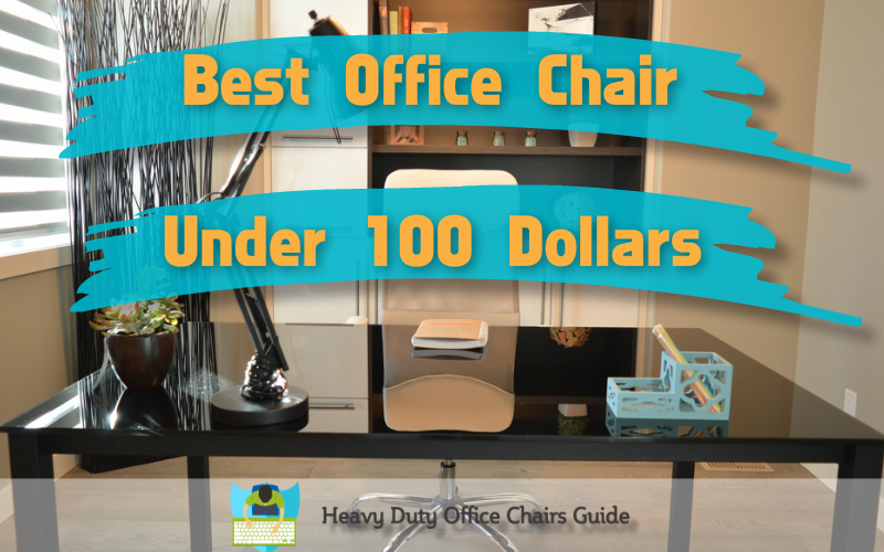 Best Office Chair Under 100 Dollars – Find Out Where To Get A Bargain