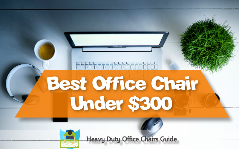 Best Ergonomic Office Chair Under 300 Archives Heavy Duty