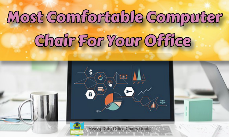 The Most Comfortable Computer Chair For Your Office